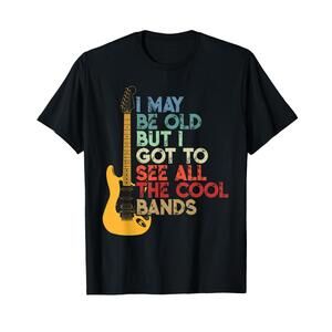 I May Be Old But I Got To See All The Cool Bands T-Shirt